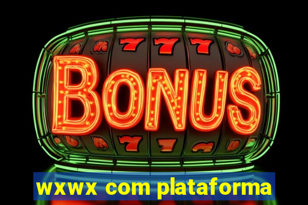 wxwx com plataforma